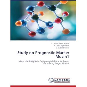Lesitha Jeeva Kumari, J. Study on Prognostic Marker Mucin1: Molecular Insights in Designing Inhibitor for Breast Cancer Drug Target Mucin1 Lesitha Jeeva Kumari, J. Study on Prognostic Marker Mucin1: Molecular Insights in Designing Inhibitor for Breast Cancer Drug Target Mucin1