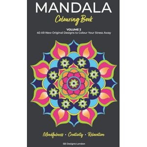 London, SB Designs Mandala Colouring Book, Volume 2: 40 Original Designs to Colour Your Stress Away London, SB Designs Mandala Colouring Book, Volume 2: 40 Original Designs to Colour Your Stress Away