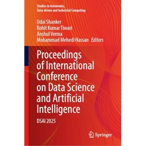 Proceedings of International Conference on Data Science and Artificial Intelligence: DSAI 2025 (Studies in Autonomic, Data-driven and Industrial Computing) Proceedings of International Conference on Data Science and Artificial Intelligence: DSAI 2025 (Studies in Autonomic, Data-driven and Industrial Computing)