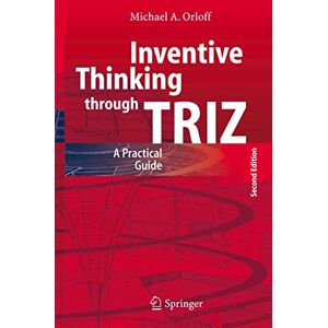 Orloff, Michael A. Inventive Thinking through TRIZ: A Practical Guide Orloff, Michael A. Inventive Thinking through TRIZ: A Practical Guide