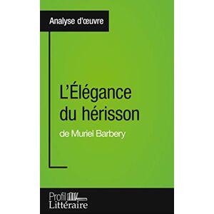 Vanderborght, Harmony L'Élégance du hérisson de Muriel Barbery (Analyse approfondie): Approfondissez votre lecture de cette œuvre avec notre profil littéraire (résumé, ... et modernes avec Profil-Litteraire.fr Vanderborght, Harmony L'Élégance du hérisson de Muriel Barbery (Analyse approfondie): Approfondissez votre lecture de cette œuvre avec notre profil littéraire (résumé, ... et modernes avec Profil-Litteraire.fr