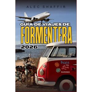 Shaffir, Alec GUÍA DE VIAJES DE FORMENTERA 2026: Donde el viento se detiene y el mar escucha Shaffir, Alec GUÍA DE VIAJES DE FORMENTERA 2026: Donde el viento se detiene y el mar escucha