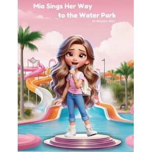 Weir, Madison Mia Sings Her Way to the Water Park Weir, Madison Mia Sings Her Way to the Water Park