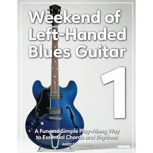 Schneider, Andy Weekend of Left-Handed Blues Guitar 1: A Fun and Simple Play-Along Way to Essential Chords and Rhythms Schneider, Andy Weekend of Left-Handed Blues Guitar 1: A Fun and Simple Play-Along Way to Essential Chords and Rhythms