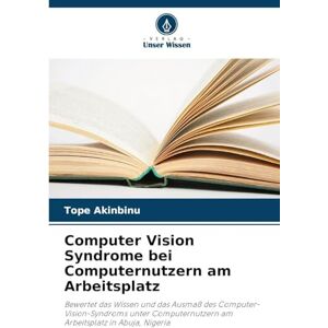 Akinbinu, Tope Computer Vision Syndrome bei Computernutzern am Arbeitsplatz: Bewertet das Wissen und das Ausmaß des Computer-Vision-Syndroms unter Computernutzern am Arbeitsplatz in Abuja, Nigeria Akinbinu, Tope Computer Vision Syndrome bei Computernutzern am Arbeitsplatz: Bewertet das Wissen und das Ausmaß des Computer-Vision-Syndroms unter Computernutzern am Arbeitsplatz in Abuja, Nigeria