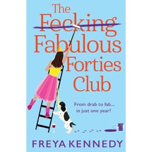 Freya The Fabulous Forties Club: The BRAND NEW uplifting, hilarious read from (The Fabulous Forties Club, 1) Freya The Fabulous Forties Club: The BRAND NEW uplifting, hilarious read from (The Fabulous Forties Club, 1)