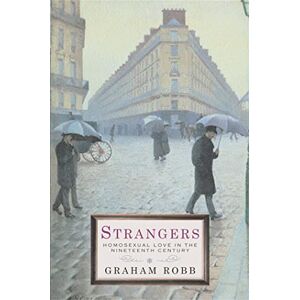 Robb, Graham Strangers: Homosexual Love in the Nineteenth Century Robb, Graham Strangers: Homosexual Love in the Nineteenth Century