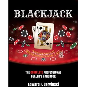 Cervinski, Edward F. Blackjack: The Complete Professional Dealer's Handbook (The Complete Professional Dealer’s Handbooks Collection) Cervinski, Edward F. Blackjack: The Complete Professional Dealer's Handbook (The Complete Professional Dealer’s Handbooks Collection)