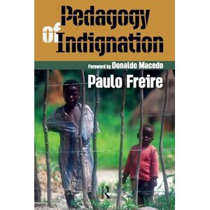 Freire, Paulo Pedagogy of Indignation (Series in Critical Narrative) Freire, Paulo Pedagogy of Indignation (Series in Critical Narrative)