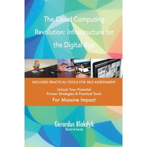 Gerardus Blokdyk - The Art of Service The Cloud Computing Revolution: Infrastructure for the Digital Age Gerardus Blokdyk - The Art of Service The Cloud Computing Revolution: Infrastructure for the Digital Age