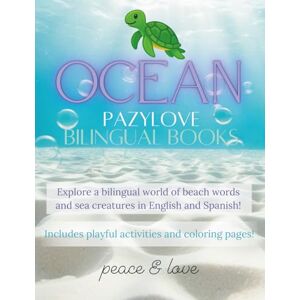Love, Paz y Ocean PazyLove Bilingual Books: Explore a bilingual world of beach words and sea creatures in English and Spanish! Includes playful activities and coloring pages! Love, Paz y Ocean PazyLove Bilingual Books: Explore a bilingual world of beach words and sea creatures in English and Spanish! Includes playful activities and coloring pages!
