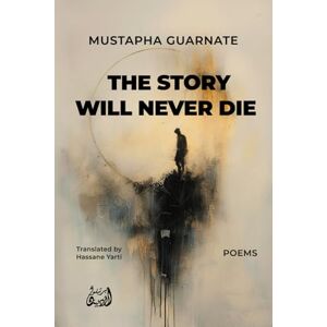 Yarti, Hassane The Story Will Never Die: Poetry Yarti, Hassane The Story Will Never Die: Poetry