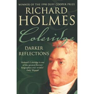 Holmes, Richard Coleridge: Darker Reflections Holmes, Richard Coleridge: Darker Reflections