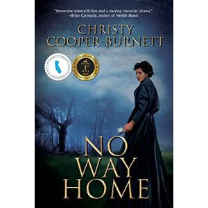 Cooper-Burnett, Christy No Way Home: A Time Travel Novel of Adventure and Survival: 1 (A Christine Stewart Time Travel Adventure) Cooper-Burnett, Christy No Way Home: A Time Travel Novel of Adventure and Survival: 1 (A Christine Stewart Time Travel Adventure)