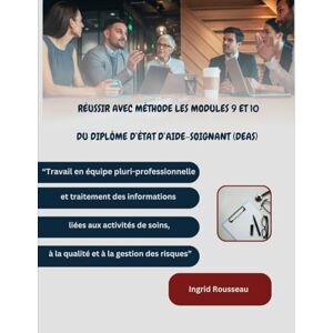 Rousseau, Ingrid Réussir avec méthode les modules 9 et 10 du Diplôme d’État d’Aide-Soignant (DEAS): “Travail en équipe pluri-professionnelle et traitement des ... (Diplôme d’État – DEAS) avec Ingrid Rousseau) Rousseau, Ingrid Réussir avec méthode les modules 9 et 10 du Diplôme d’État d’Aide-Soignant (DEAS): “Travail en équipe pluri-professionnelle et traitement des ... (Diplôme d’État – DEAS) avec Ingrid Rousseau)