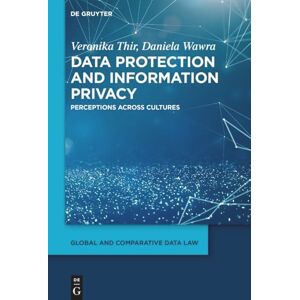 Thir, Veronika Data Protection and Information Privacy: Perceptions Across Cultures (Global and Comparative Data Law) Thir, Veronika Data Protection and Information Privacy: Perceptions Across Cultures (Global and Comparative Data Law)