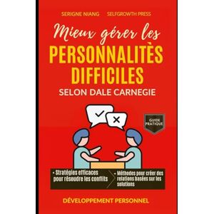 niang, serigne Mieux gérer les personnalités difficiles selon Dale Carnegie niang, serigne Mieux gérer les personnalités difficiles selon Dale Carnegie