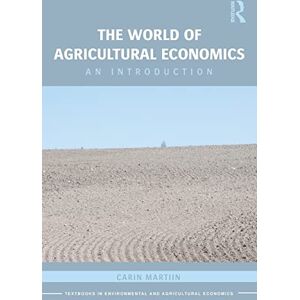 Martiin, Carin The World of Agricultural Economics: An Introduction: 08 (Routledge Textbooks in Environmental and Agricultural Economics) Martiin, Carin The World of Agricultural Economics: An Introduction: 08 (Routledge Textbooks in Environmental and Agricultural Economics)
