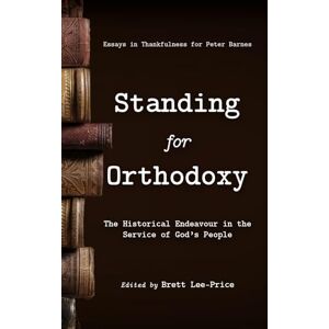 Lee Standing for Orthodoxy: The Historical Endeavour in the Service of God's People Lee Standing for Orthodoxy: The Historical Endeavour in the Service of God's People