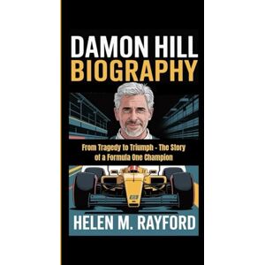 M. Rayford, Helen DAMON HILL BIOGRAPHY: From Tragedy to Triumph – The Story of a Formula One Champion M. Rayford, Helen DAMON HILL BIOGRAPHY: From Tragedy to Triumph – The Story of a Formula One Champion