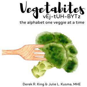 Kusma MHE, Julie L. Vegetabites: the alphabet one veggie at a time Kusma MHE, Julie L. Vegetabites: the alphabet one veggie at a time