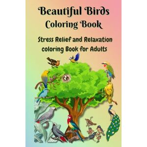 Shekhawat, Mr. Rahul Beautiful Birds Coloring Book: Stress Relief and Relaxation coloring Book Shekhawat, Mr. Rahul Beautiful Birds Coloring Book: Stress Relief and Relaxation coloring Book