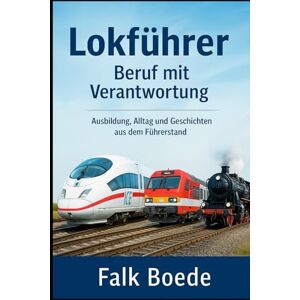 Boede, Falk Lokfuehrer – Beruf mit Verantwortung Boede, Falk Lokfuehrer – Beruf mit Verantwortung