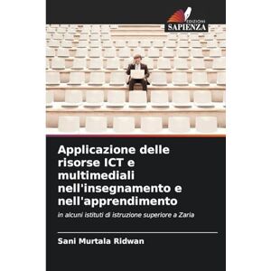 Murtala Ridwan, Sani Applicazione delle risorse ICT e multimediali nell'insegnamento e nell'apprendimento: in alcuni istituti di istruzione superiore a Zaria Murtala Ridwan, Sani Applicazione delle risorse ICT e multimediali nell'insegnamento e nell'apprendimento: in alcuni istituti di istruzione superiore a Zaria