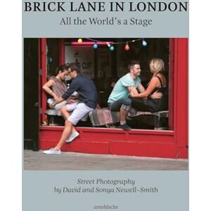 Campbell, Bryn Brick Lane in London: All the World’s a Stage: Street Photography by David and Sonya Newell-Smith Campbell, Bryn Brick Lane in London: All the World’s a Stage: Street Photography by David and Sonya Newell-Smith