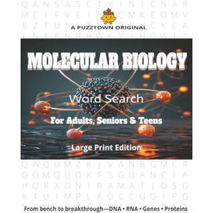 PuzzTown, SS Molecular Biology Word Search For Adults, Seniors & Teens Large Print Edition: DNA to Proteins—Genes, Enzymes, Pathways, Techniques & Lab Tools (PuzzTown Originals) PuzzTown, SS Molecular Biology Word Search For Adults, Seniors & Teens Large Print Edition: DNA to Proteins—Genes, Enzymes, Pathways, Techniques & Lab Tools (PuzzTown Originals)