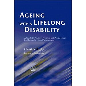 Christine Bigby Ageing with a Lifelong Disability: A Guide to Practice, Program and Policy Issues for Human Services Professionals Christine Bigby Ageing with a Lifelong Disability: A Guide to Practice, Program and Policy Issues for Human Services Professionals