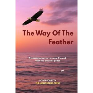 Scott The Way Of The Feather: What Hell Really Is, What Sin Never Was & What It Means to You Scott The Way Of The Feather: What Hell Really Is, What Sin Never Was & What It Means to You