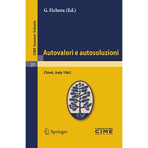 Autovalori e autosoluzioni: Lectures given at a Summer School of the Centro Internazionale Matematico Estivo (C.I.M.E.) held in Chieti, Italy, August 1-9, 1962: 27 (C.I.M.E. Summer Schools, 27) Autovalori e autosoluzioni: Lectures given at a Summer School of the Centro Internazionale Matematico Estivo (C.I.M.E.) held in Chieti, Italy, August 1-9, 1962: 27 (C.I.M.E. Summer Schools, 27)