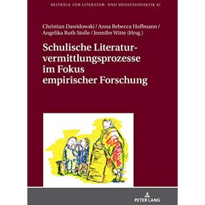 Peter Lang GmbH, Internationaler Verlag der Wissenschaften Schulische Literaturvermittlungsprozesse im Fokus empirischer Forschung (Beiträge zur Literatur- und Mediendidaktik 43) (German Edition) Peter Lang GmbH, Internationaler Verlag der Wissenschaften Schulische Literaturvermittlungsprozesse im Fokus empirischer Forschung (Beiträge zur Literatur- und Mediendidaktik 43) (German Edition)