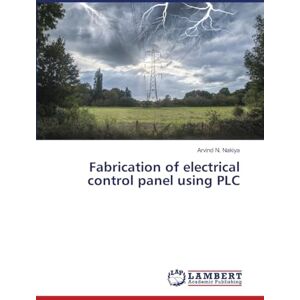 Nakiya, Arvind N. Fabrication of electrical control panel using PLC Nakiya, Arvind N. Fabrication of electrical control panel using PLC