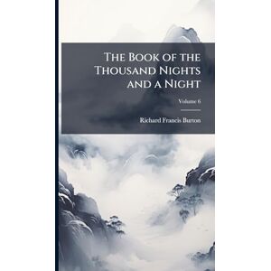 Burton, Richard Francis The Book of the Thousand Nights and a Night Burton, Richard Francis The Book of the Thousand Nights and a Night