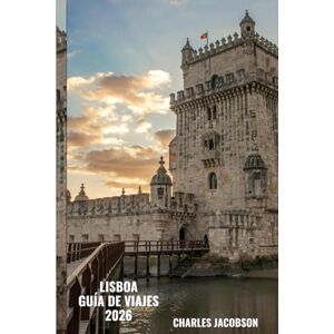 Jacobson, Charles Guía de viaje de Lisboa 2026: Navegue por las calles de Lisboa, saboree la cocina auténtica y descubra las principales atracciones de la ciudad. Jacobson, Charles Guía de viaje de Lisboa 2026: Navegue por las calles de Lisboa, saboree la cocina auténtica y descubra las principales atracciones de la ciudad.