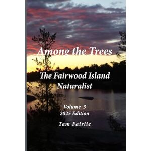 Fairlie, Tam Among the Trees: The Fairwood Naturalist Fairlie, Tam Among the Trees: The Fairwood Naturalist