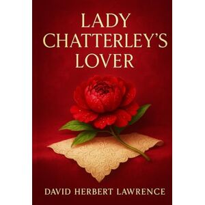Lawrence, David Herbert Lady Chatterley's Lover: A forbidden affair between a noblewoman and a working-class man challenges class divisions and redefines love, desire, and emotional connection Lawrence, David Herbert Lady Chatterley's Lover: A forbidden affair between a noblewoman and a working-class man challenges class divisions and redefines love, desire, and emotional connection