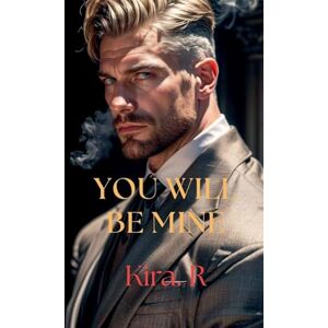 R, Kira You Will Be Mine R, Kira You Will Be Mine