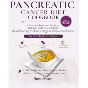 Fraser, Hope PANCREATIC CANCER DIET COOKBOOK: A Complete Beginner’s Guide to Nutrition and Symptom Relief Meal Planning for Every Stage of Pancreatic Cancer Fraser, Hope PANCREATIC CANCER DIET COOKBOOK: A Complete Beginner’s Guide to Nutrition and Symptom Relief Meal Planning for Every Stage of Pancreatic Cancer