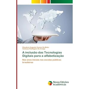 Da Mata, Gleydson Augusto Gomes A inclusão das Tecnologias Digitais para a alfabetização: Nos anos iniciais nas escolas públicas brasileiras Da Mata, Gleydson Augusto Gomes A inclusão das Tecnologias Digitais para a alfabetização: Nos anos iniciais nas escolas públicas brasileiras