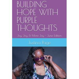 Page, Justina BUILDING HOPE WITH PURPLE THOUGHTS: Joy, Joy, & More Joy June Edition Page, Justina BUILDING HOPE WITH PURPLE THOUGHTS: Joy, Joy, & More Joy June Edition