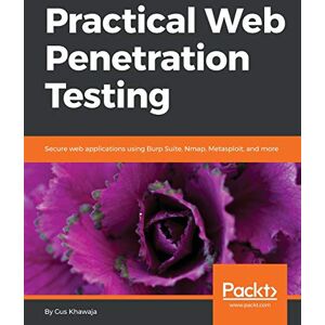 Khawaja, Gus Practical Web Penetration Testing: Secure web applications using Burp Suite, Nmap, Metasploit, and more Khawaja, Gus Practical Web Penetration Testing: Secure web applications using Burp Suite, Nmap, Metasploit, and more