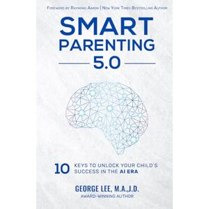 Lee Smart Parenting 5.0: 10 Keys to Unlock Your Child's Success in the AI Era Lee Smart Parenting 5.0: 10 Keys to Unlock Your Child's Success in the AI Era