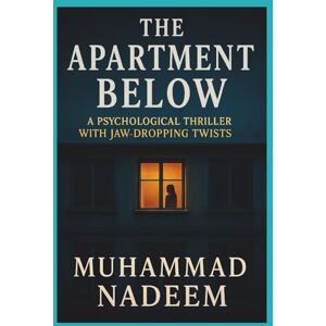 Nadeem, Muhammad The Apartment Below: A Psychological Thriller with Jaw-Dropping Twists (Rooms of the Mind Series) Nadeem, Muhammad The Apartment Below: A Psychological Thriller with Jaw-Dropping Twists (Rooms of the Mind Series)