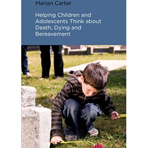 Marian Carter Helping Children and Adolescents Think about Death, Dying and Bereavement Marian Carter Helping Children and Adolescents Think about Death, Dying and Bereavement