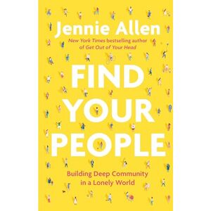 Jennie Allen Find Your People: Building Deep Community in a Lonely World Jennie Allen Find Your People: Building Deep Community in a Lonely World