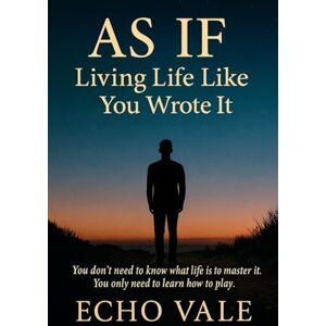 Vale, Echo As If: Living Life Like You Wrote It: You don’t need to escape the game. You just need to wake up inside it. Vale, Echo As If: Living Life Like You Wrote It: You don’t need to escape the game. You just need to wake up inside it.