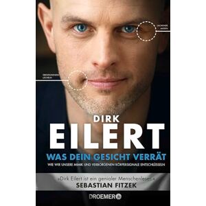Eilert, Dirk Was dein Gesicht verrät: Wie wir unsere Mimik und verborgene Körpersignale entschlüsseln 'Dirk Eilert ist ein genialer Menschenleser.' Sebastian Fitzek Eilert, Dirk Was dein Gesicht verrät: Wie wir unsere Mimik und verborgene Körpersignale entschlüsseln 'Dirk Eilert ist ein genialer Menschenleser.' Sebastian Fitzek